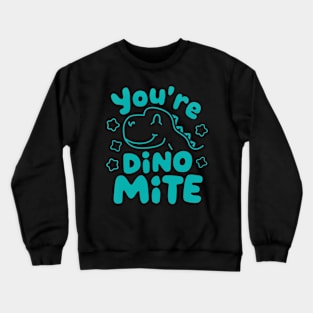 You're Dino-Mite Crewneck Sweatshirt